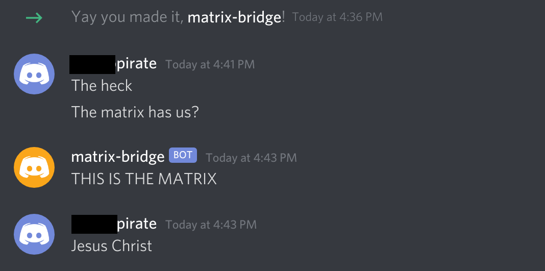 Adding a bridge bot to a Discord channel, which may cause unexpecting friends to worry that the Matrix has them. (Without using relaying messages don’t show who sent it from the Matrix end.)